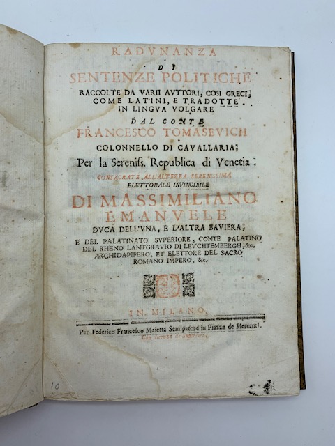 Radunanza di sentenze politiche raccolte da varii auttori cosi greci come latini e tradotte in lingua volgare ...all'Altezza... di Massimo Emanuele Duca dell'una e dell'altra Baviera...